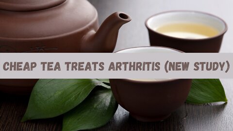 Cheap Tea Treats Arthritis (New study)