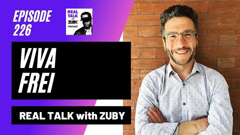 Viva Frei - Seeking Truth In A World of Disinformation | Real Talk With Zuby Ep. 226