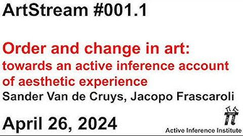 ActInf ArtStream 001.1 ~ "Order and change in art", Sander Van de Cruys, Jacopo Frascaroli