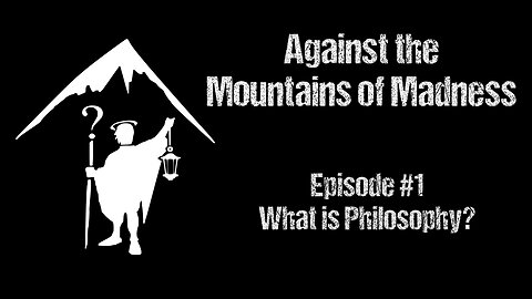 S01E01 Against the Mountains of Madness - What is Philosophy?