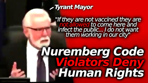 Experimental & Nuremberg Code APPLIES & Being Violated; Tyrant Mayor: Get Vaxxed Or You're GONE