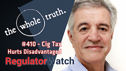 410 - #WholeTruth | Cig Tax Hurts Disadvantaged