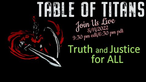 Table of Titans-Truth and Justice for All 8/12/22