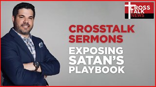 CrossTalk Sermons: Exposing Satan’s Playbook