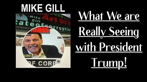 What We are Really Seeing with President Trump! ~ Mike Gill joins Michelle.