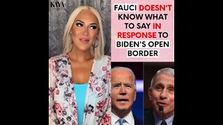 Fauci Doesn't Know What To Say In Response To Biden's Open Border