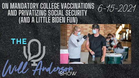 On Mandatory College Vaccinations And Privatizing Social Security (And a Little Biden Fun)