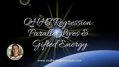 QHHT session: Parallel Lives & Gifted Energy