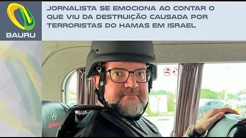 Jornalista se emociona ao contar o que viu da destruição causada por terroristas do Hamas em Israel