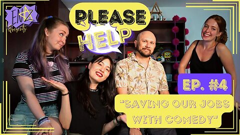 PLEASE HELP #4: "Saving Our Jobs with Comedy"