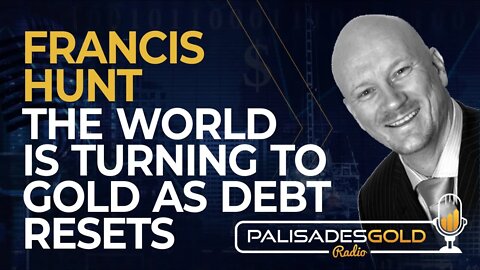 Francis Hunt: The World is Turning to Gold as Debt Resets
