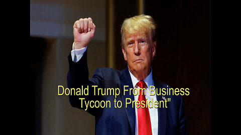 Donald Trump: From Business Tycoon to President