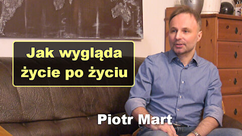 Jak wyglada zycie po zyciu - Piotr Mart