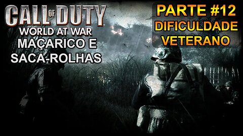 Call Of Duty: World At War - [Parte 12 - Maçarico E Saca-Rolhas] - Dificuldade Veterano - Leg. PT-BR