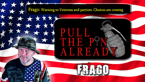 PTPA (Frago Ep #4): Warning to veterans and patriots. Choices are coming