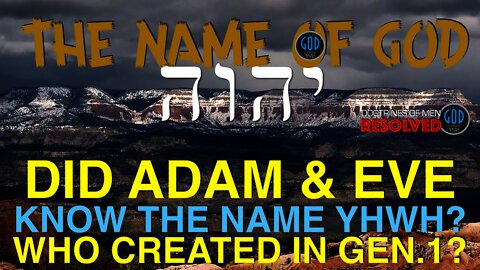 Did ADAM & EVE Know the Name YHWH? Doctrines of Men RESOLVED. The Name of God.