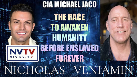 Exploring Humanity's Awakening Journey: CIA Michael Jaco in Conversation with Nicholas Veniamin