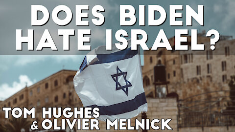 "Does Biden Hate Israel?" | Tom Hughes and Olivier Melnick