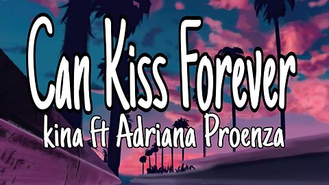 Kina - Can We Kiss Forever? | lyrics (Official Video) ft. Adriana Proenza