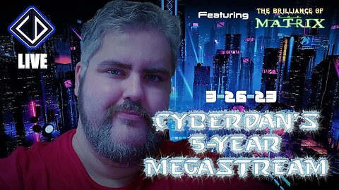 The CyberDan 5-Year Megastream (Mega Man X4 & The Brilliance Of The Matrix!)