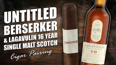 Untitled Berserker & Lagavulin 16 Year Single Malt Scotch | Cigar Pairing