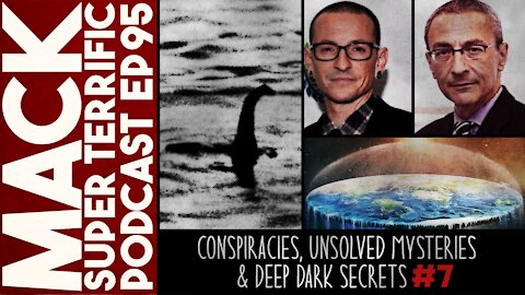 MACK #95: Conspiracies, Unsolved Mysteries & Deep Dark Secrets #7