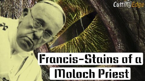 CuttingEdge: Francis- Stains of a Moloch Priest (5/12/2021)