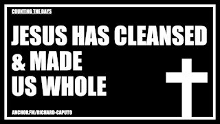 JESUS Has Cleansed & Made Us Whole