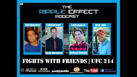 The Ripple Effect Podcast #134 (Fights With Friends | UFC 214)