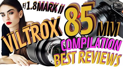 Viltrox 85mm f/1.8 Mark ii Lense/Compilation of Best Youtube Reviews