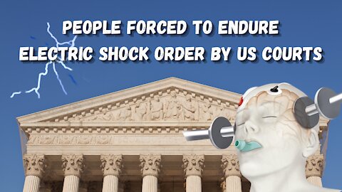 PEOPLE FORCED TO ENDURE ELECTRIC SHOCK ORDER BY US COURTS
