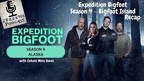 JFree906 Podcast - Expedition Bigfoot Season 4 Episode 1 - Bigfoot Island Recap