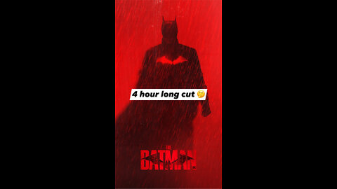 A four hour cut of The Batman?