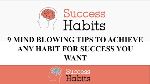 Success Habits - 9 Mind Blowing Tips To Achieve Any Habit For Success You Want