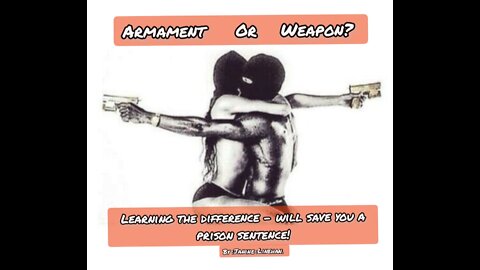 Armament Or Weapon- Learning the difference saves you years in Jail