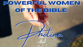 Powerful Women of the Bible | Photina: The Samaritan Woman at the Well