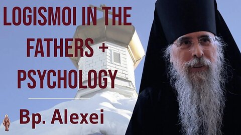 Logismoi in the Fathers and in Psychology - Bishop Alexei of Alaska