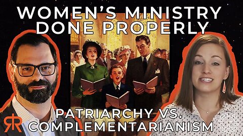 Women’s Ministry Done Properly | Patriarchy Vs. Complementarianism