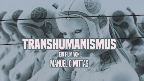 Transhumanismus und The Great Reset ++ Ein Film von Manuel C Mittas