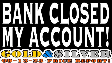 Bank Closed My Account! 09/13/23 Gold & Silver Price Report #silver #gold #fortlauderdale #lcs