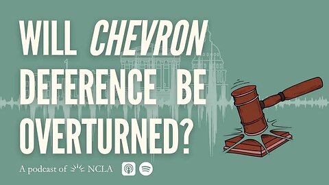 Will Chevron Deference Be Overturned?; The NYTimes Attack on Chief Justice Roberts