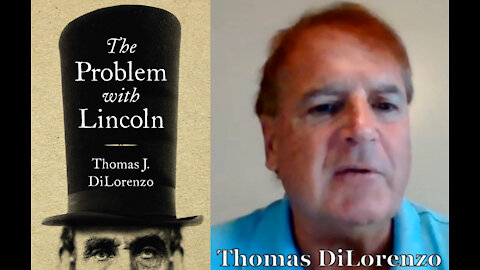 Thomas DiLorenzo On The Problem With Abraham Lincoln & Why It Matters Today