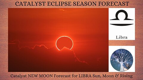 Catalyst Eclipse Season Forecast PLUS LIBRA Sun, Moon & Rising New Moon Forecast