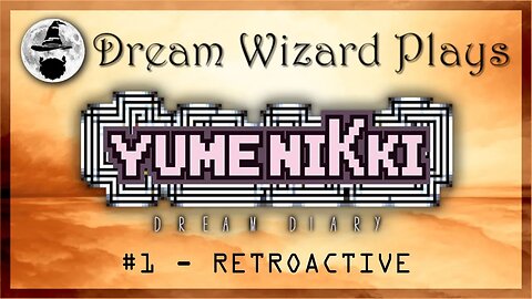 DWP 194 ~ Yume Nikki (2018) ~ [#1] "Retroactive"