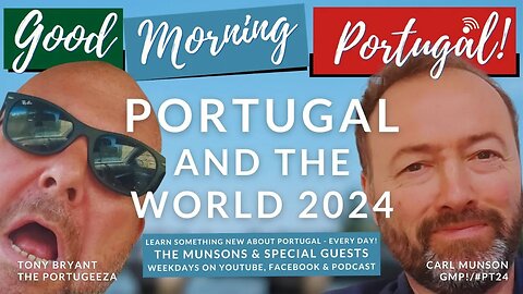 Portugal & The World in 2024 - The Portugeeza & Carl Munson on The Good Morning Portugal! Show