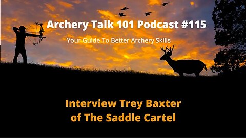 How To Learn Archery - Interview with Saddle Cartel's Trey Baxter on Archery Talk 101 Podcast #115