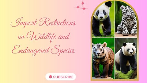 The Importance of Import Regulations for Wildlife and Endangered Species