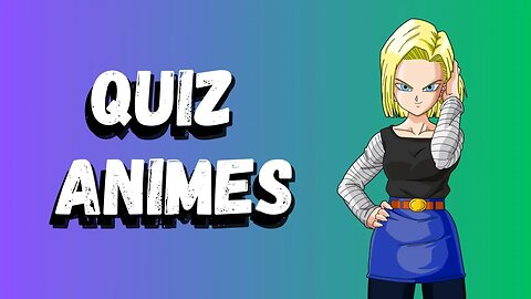 QUIZ DE PERGUNTAS DE ANIMES - TESTE SEUS CONHECIMENTOS