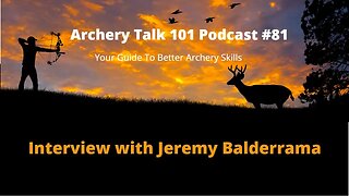 Archery Talk 101 Podcast #81 - Interview with Jeremy Balderrama