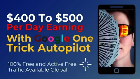 EARN $400 to $500 Per Day With This One Google Tricks, Autopilot Earning, Affiliate Marketing, Free